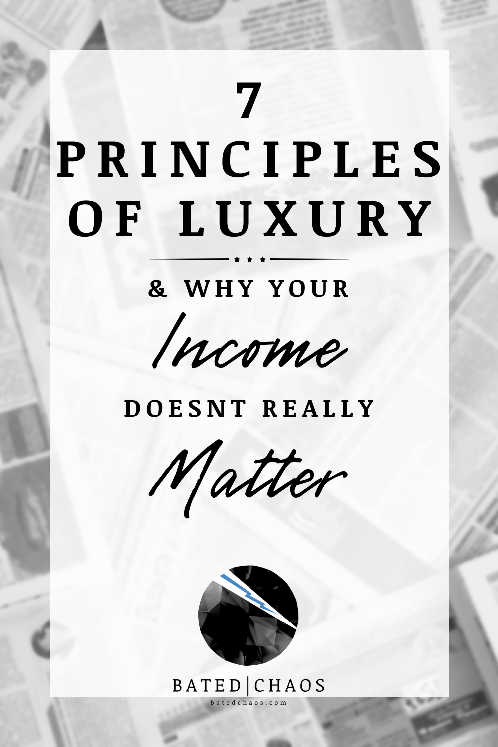 Bated Chaos Title Image: 7 Principles of Luxury and Why your Income Doesn't Really Matter at batedchaos.com